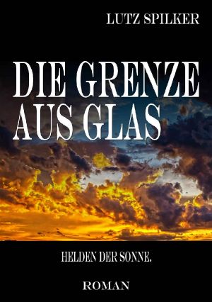 [Die Grenze aus Glas 01] • Die Grenze aus Glas · Helden der Sonne